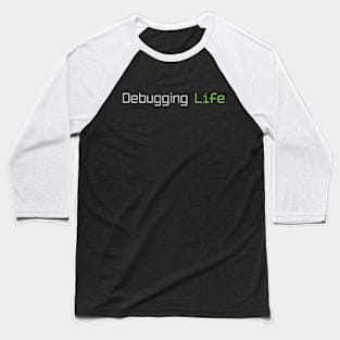 Debbuging Life Programming MEME Phrase Baseball T-Shirt